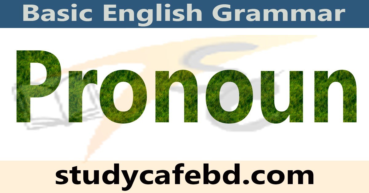 Pronoun কাকে বলে ও কত প্রকার এবং Pronoun এর ব্যবহার?