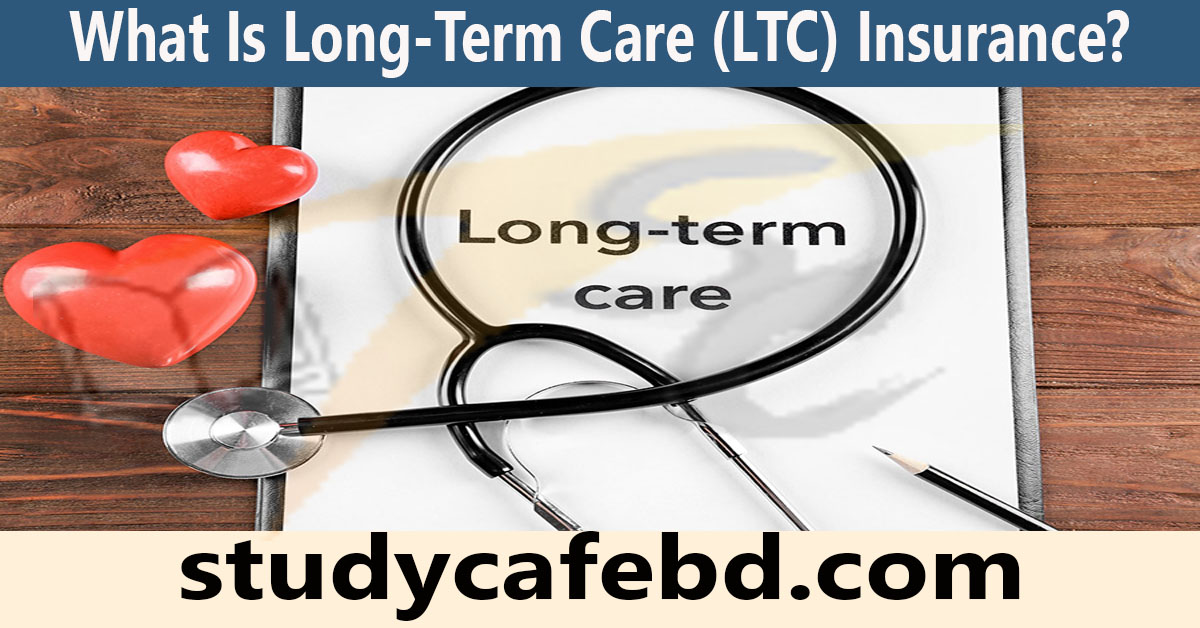 Long-Term Care (LTC) Insurance: Learn About Long-Term Care Insurance 2022