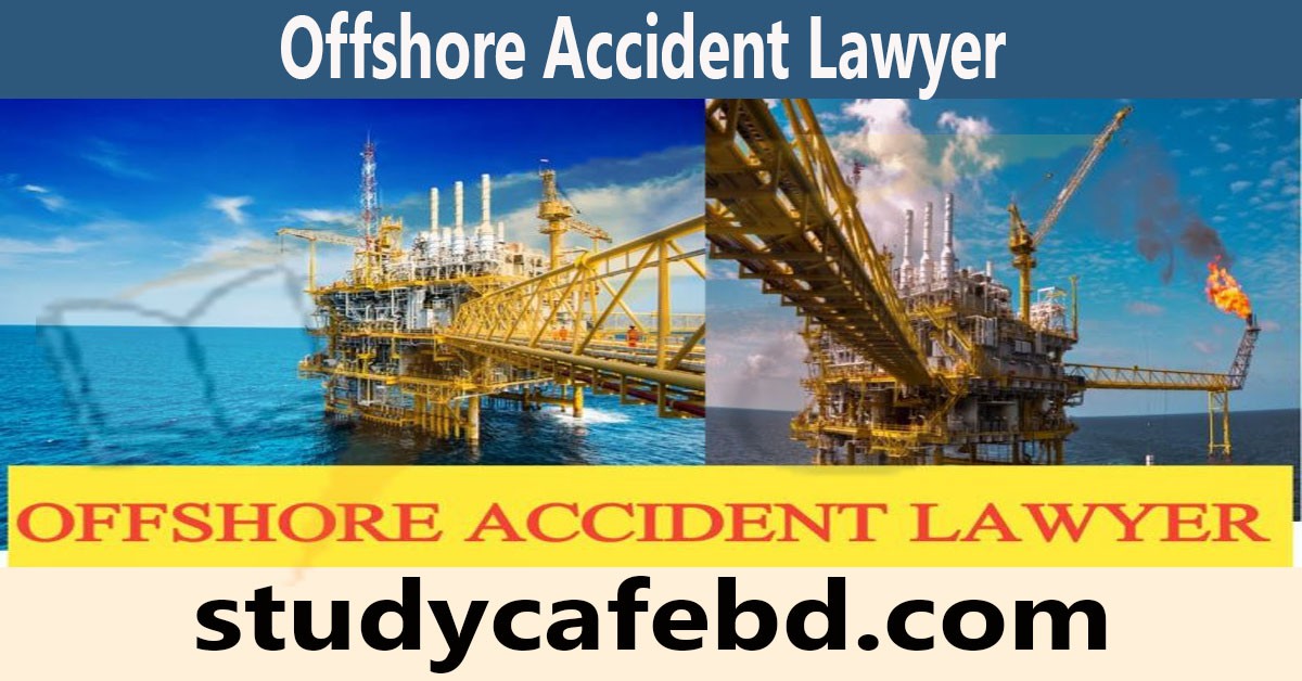 Offshore Accident Lawyer : Some types of offshore injuries in 2022
