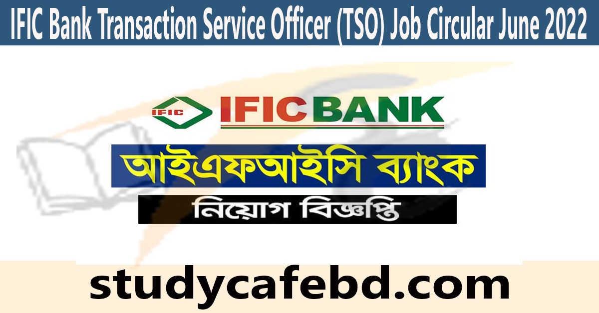IFIC Bank Transaction Service Officer (TSO) Job Circular June 2022